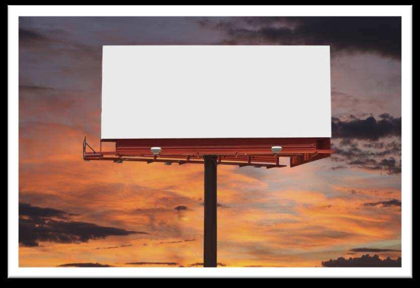 Outdoor Advertising Great for reinforcing the brand. High repeat exposure and flexibility. No audience selection. Geographically driven.