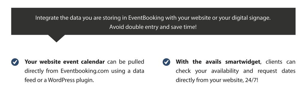 CUSTOMIZE & INTEGRATE Customization options set EventBooking.com apart from your typical rigid management system. Clumsy booking software should never dictate how you do business!