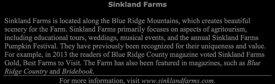 purposes. Sinkland Farms Sinkland Farms is located along the Blue Ridge Mountains, which creates beautiful scenery for the Farm.