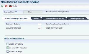 Setting Up Manufacturing Constants Figure 4 3 Manufacturing Constants Revision form 4.3.3.1 Manufacturing Constants Backflush Options Enter a code to determine how the system performs commitment and release of inventory.