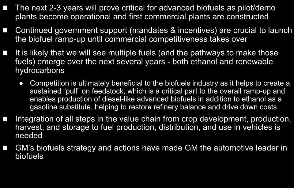 Summary The next 2-3 years will prove critical for advanced biofuels as pilot/demo plants become operational and first commercial plants are constructed Continued government support (mandates &