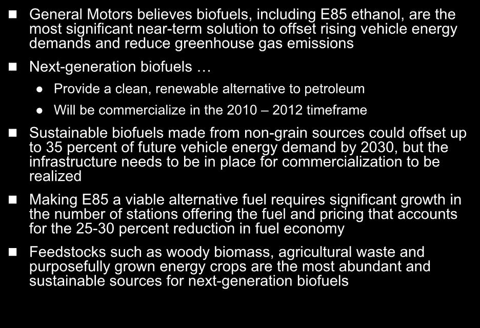 Key Points on Biofuels General Motors believes biofuels, including E85 ethanol, are the most significant near-term solution to offset rising vehicle energy demands and reduce greenhouse gas emissions