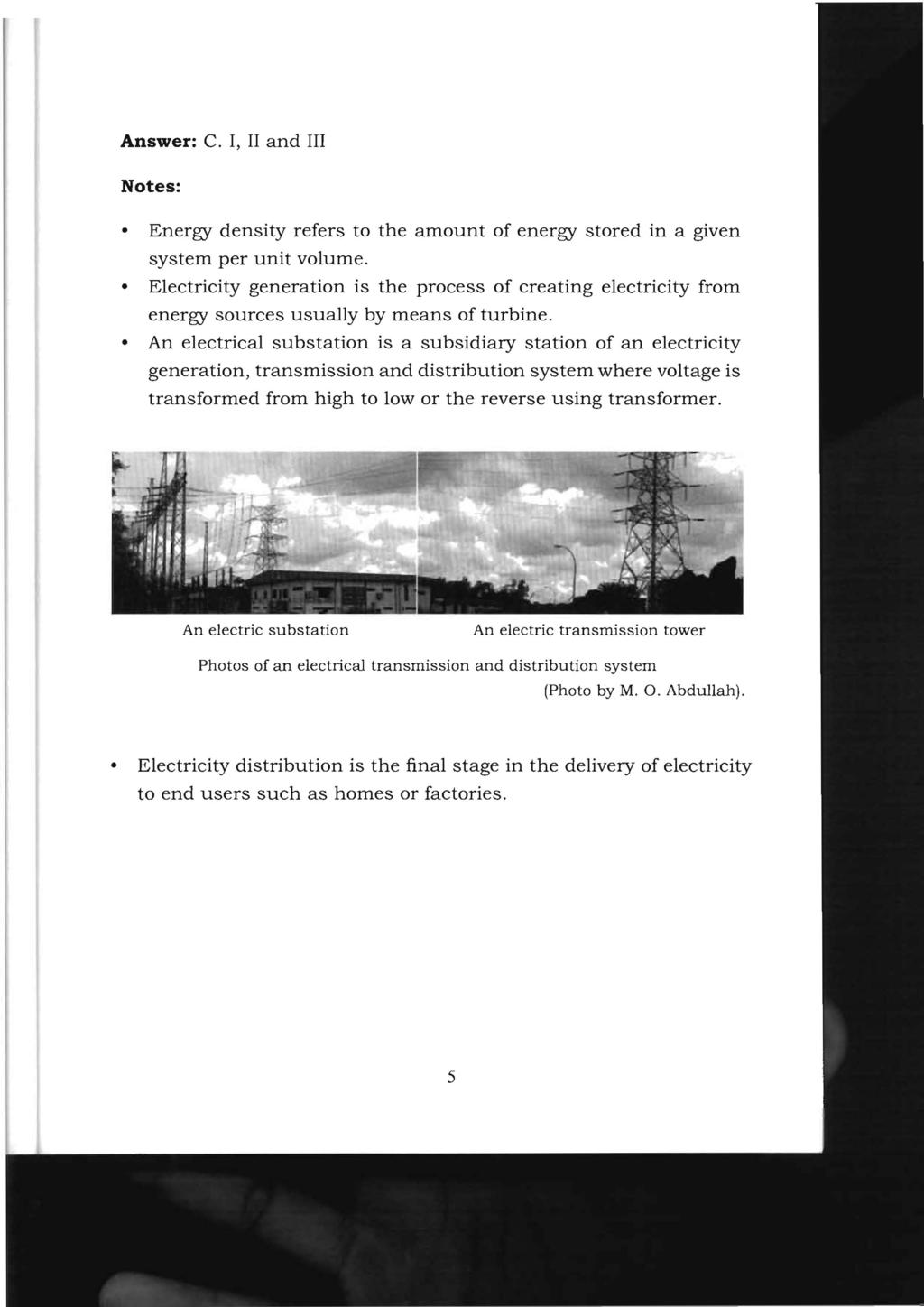 Answer: C. I, II and III Notes: Energy density refers to the amount of energy stored in a given system per unit volume.