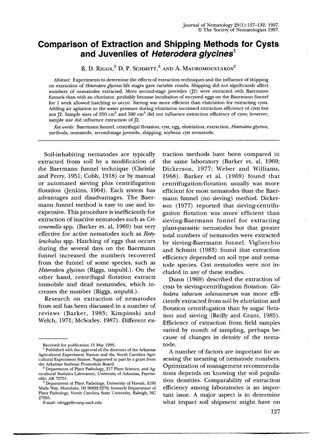 Journal of Nematology 29(1):127-132. 1997. The Society of Nematologists 1997. Comparison of and Shipping Methods for Cysts and Juveniles of Heterodera glycines 1 R. D. RIGGS, 2 D. P. SCHMITT, 3 AND A.