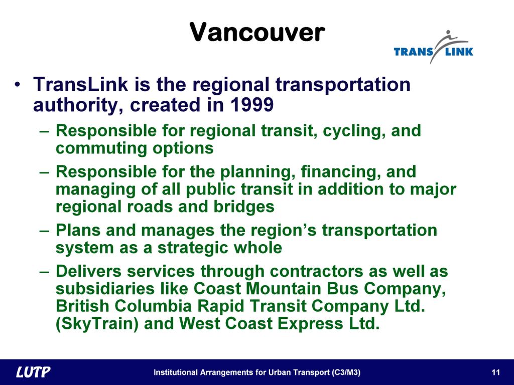 Slide 11 In Vancouver, there is a regional transport authority, known as TransLink. TransLink was created in 1999, under the Greater Vancouver Transport Act.