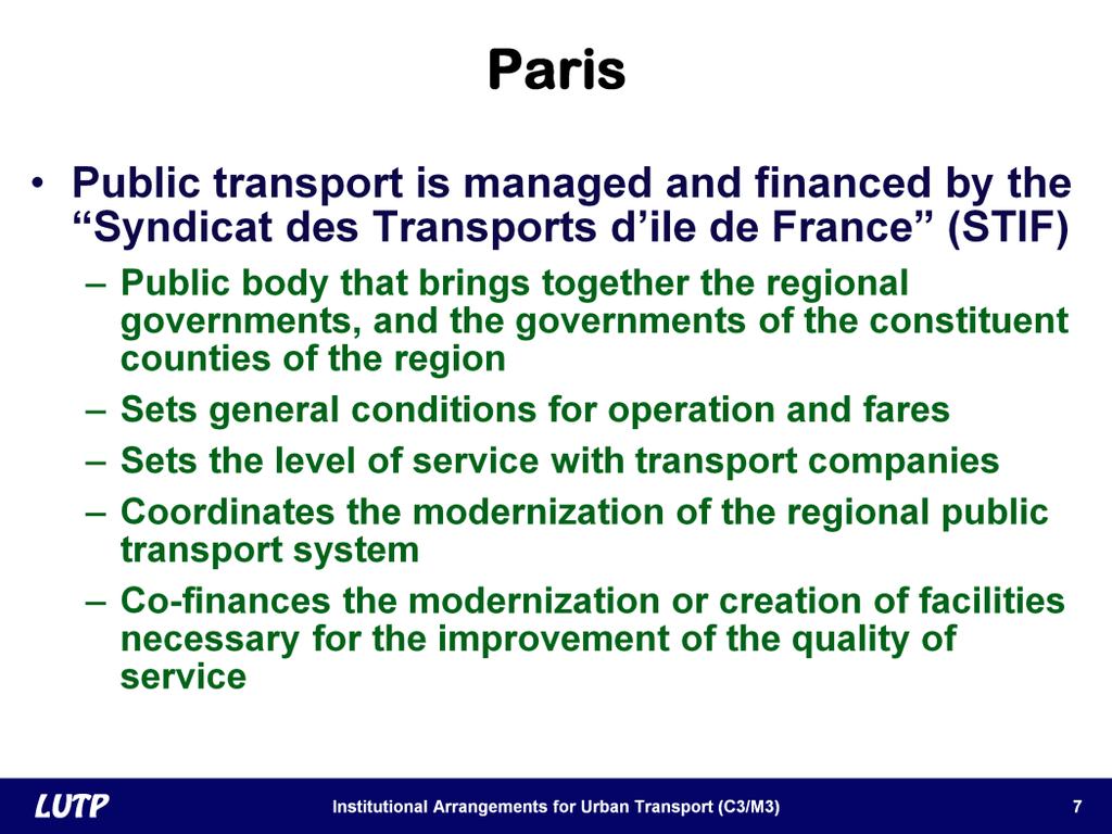 Slide 7 In Paris, public transport is managed and financed by an agency known as Syndicat des Transports d Ile de France (STIF).