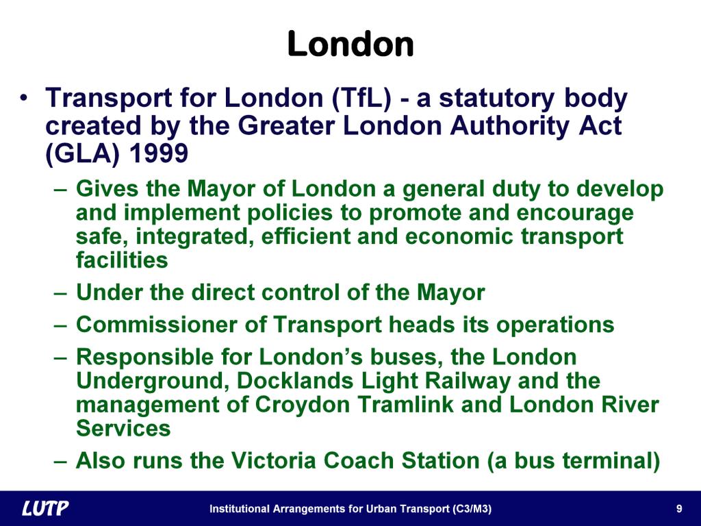 Slide 9 Let us now look at London. In London, Transport for London (TfL) is the main public agency responsible for transport.