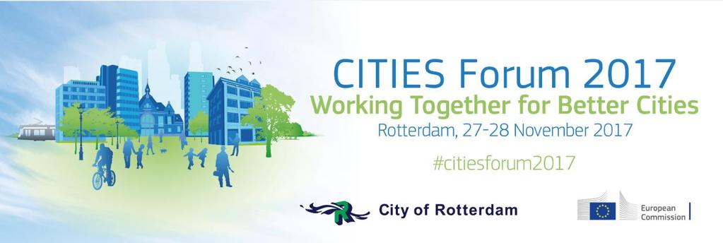 3 rd CITIES FORUM Organised by the European Commission 27 and 28 November in the City of Rotterdam, the Netherlands Moving forward with the Urban Agenda for the EU towards a more sustainable urban