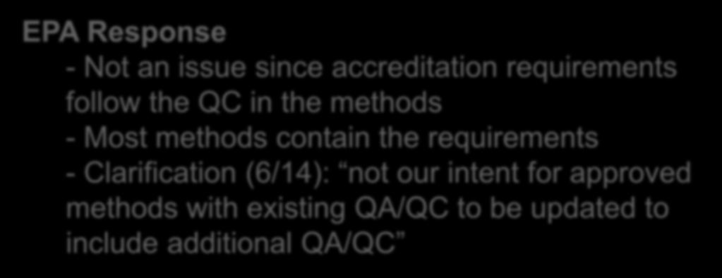 EPA Response - Not an issue since accreditation requirements follow the QC in the methods - Most