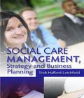 Social Care Management Strategy And Business Planning social care management strategy and business planning author by Trish