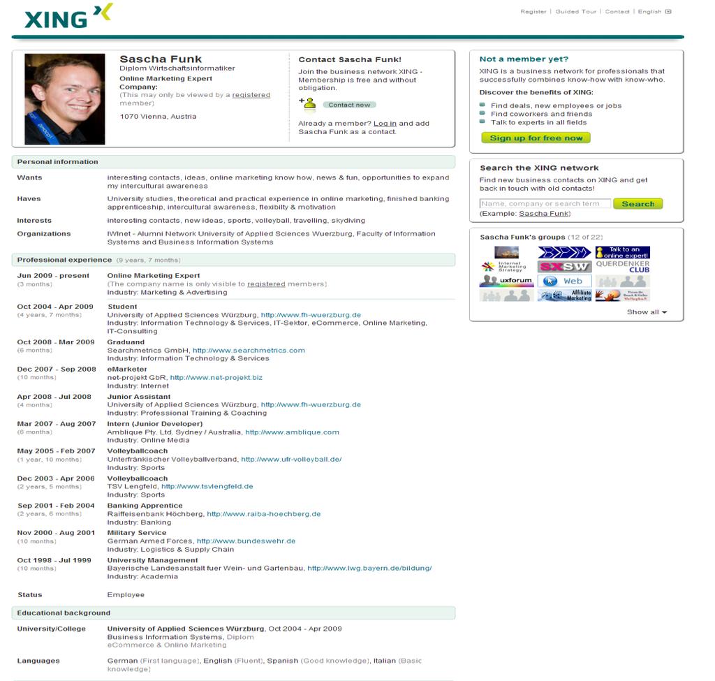 You @ Xing Your Profile When your done with setting up your dashboard it comes to you! How would you like to be found at Xing? That is exactly what it is all about. Your personal profile.