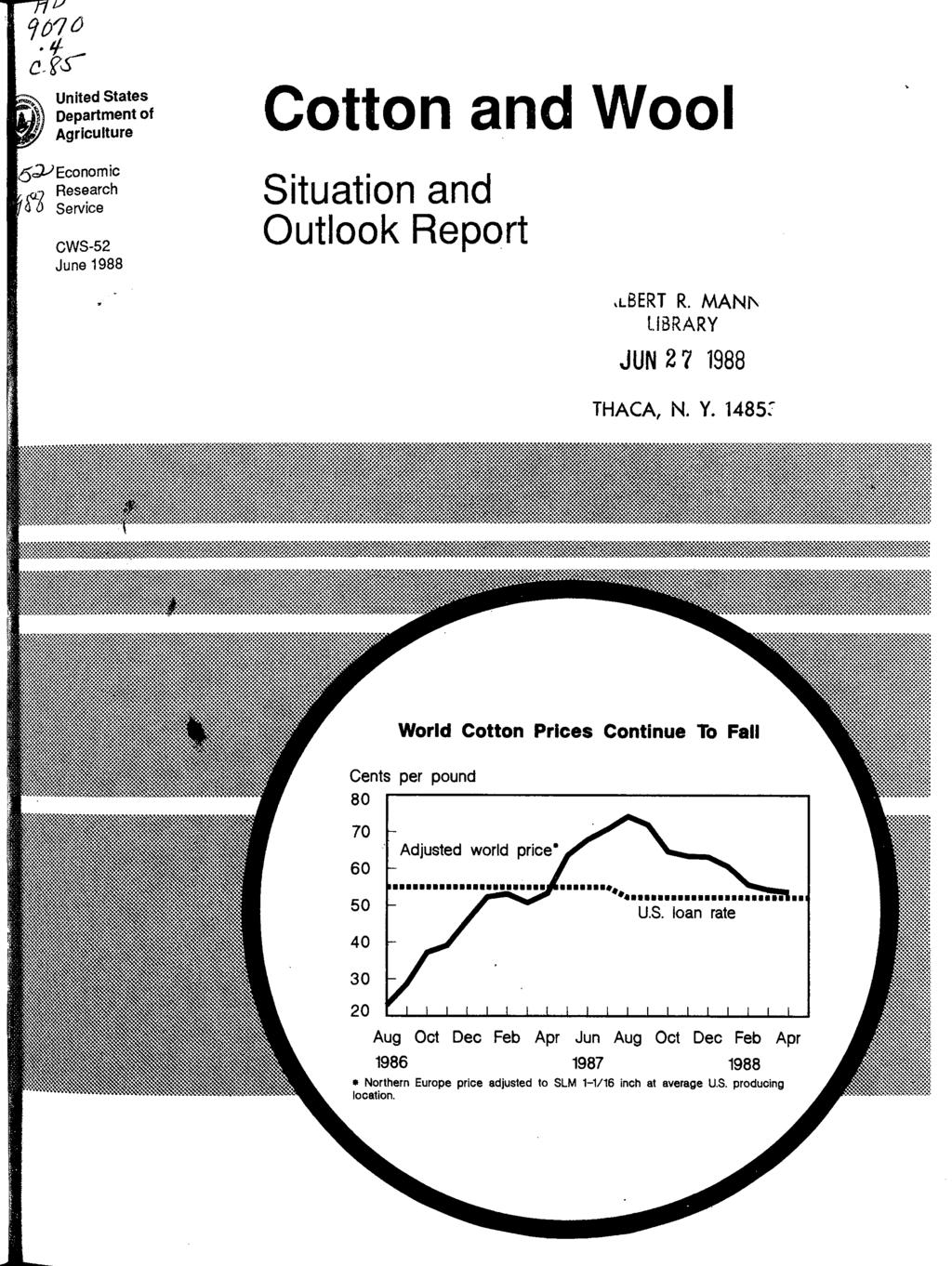 United States Department of Agriculture Economic Research Service CWS-52 June 1988 Cotton and Wool Situation and Outlook Report,LBERT R. MANf\ LIBRARY JUN 2 7 1988 THACA, N. Y.