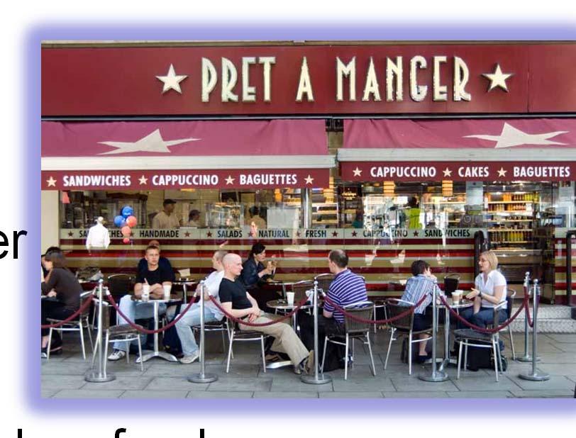 Prêt a Manger High-end sandwich and snack retailer Use only wholesome ingredients All shops have own kitchens which makes fresh sandwiches every day Fresh
