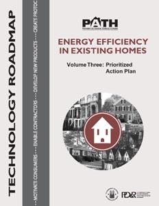 PATH Roadmaps Energy Efficiency in Existing Homes Enable & motivate practitioners Building envelope technologies