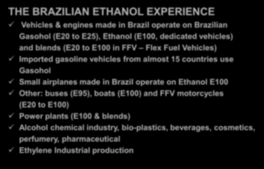 THE BRAZILIAN ETHANOL EXPERIENCE Vehicles & engines made in Brazil operate on Brazilian Gasohol (E20 to E25),