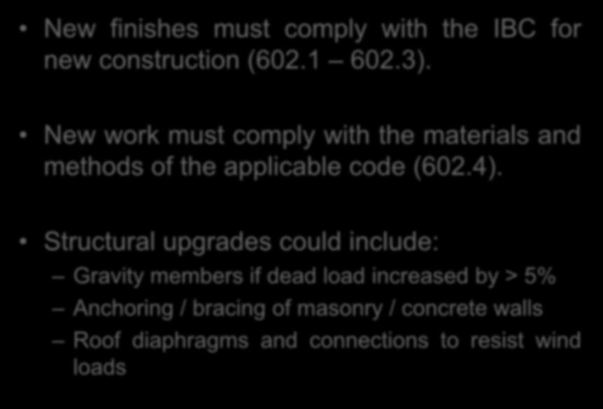 Level 1 Alteration Chapter 6 New finishes must comply with the IBC for new construction (602.1 602.3). New work must comply with the materials and methods of the applicable code (602.