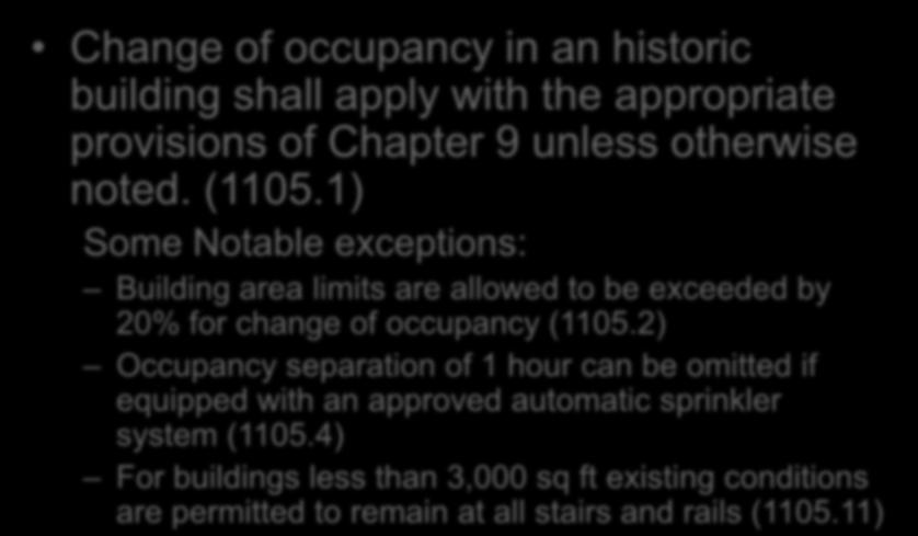 Historic Buildings Chapter 11 Change of occupancy in an historic building shall apply with the appropriate provisions of Chapter 9 unless otherwise noted. (1105.