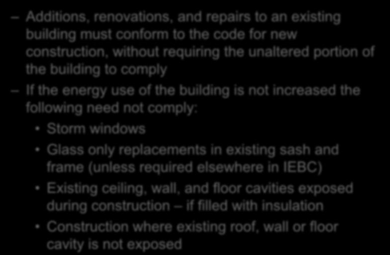 Energy Code Additions, renovations, and repairs to an existing building must conform to the code for new construction, without requiring the unaltered portion of the building to comply If the energy