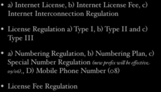 Regulation at a glance a) Internet License, b) Internet License Fee, c) Internet Interconnection Regulation License Regulation a) Type I, b) Type II and c) Type