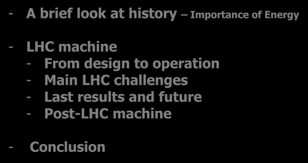 Outline - A brief look at history Importance of Energy - LHC machine - From design to