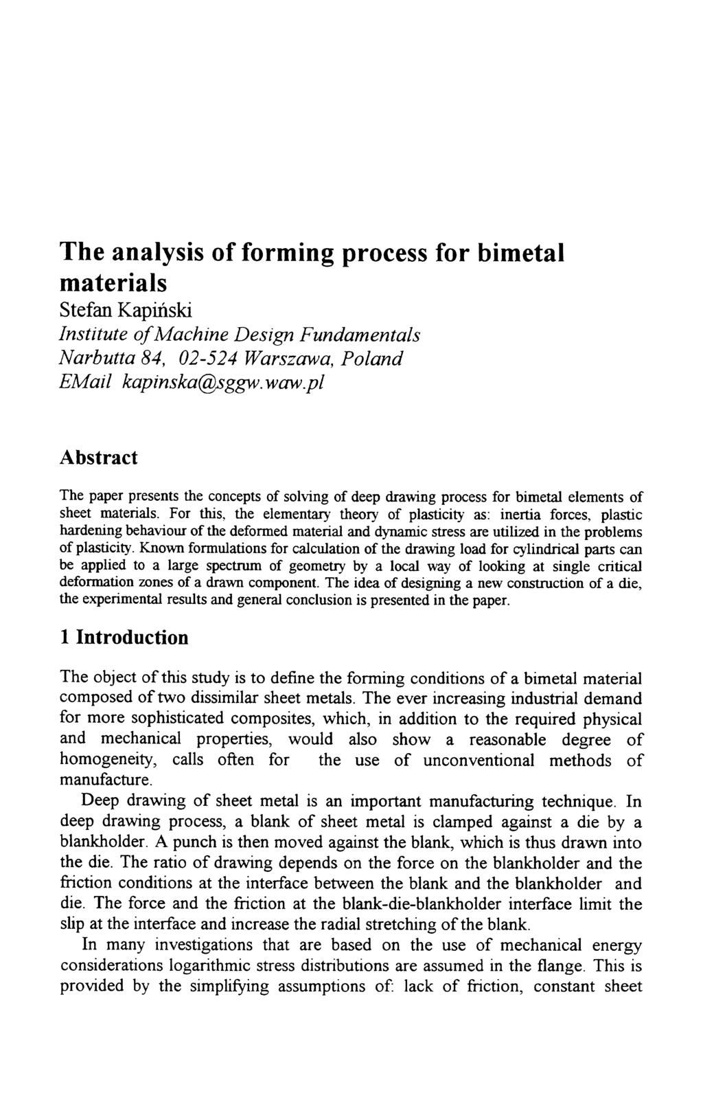 The analysis of forming process for bimetal materials Stefan Kapinski Institute ofmachine Design Fundamentals Narbutta 84, 02-524 Warszawa, Poland EMail kapinska@sggw.waw.