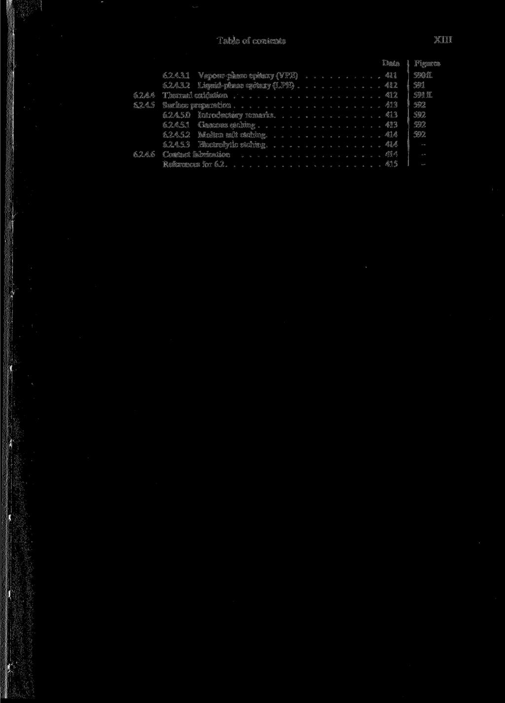 6.2.4.4 6.2.4.5 6.2.4.6 Table of contents 6.2.4.3.1 Vapour-phase epitaxy (VPE) 411 6.2.4.3.2 Liquid-phase epitaxy (LPE) 412 Thermal oxidation 412 Surface preparation 413 6.2.4.5.0 Introductory remarks 413 6.