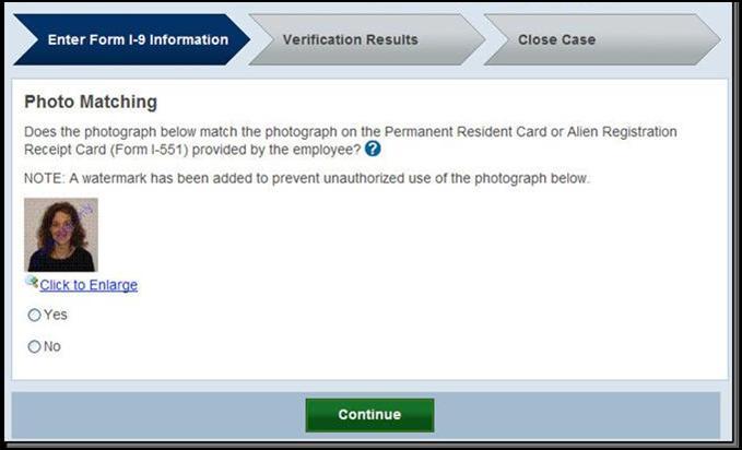 Matching photos is easy simply compare the photo displayed by E-Verify to the photo on the employee s document and determine if the photos are reasonably identical.