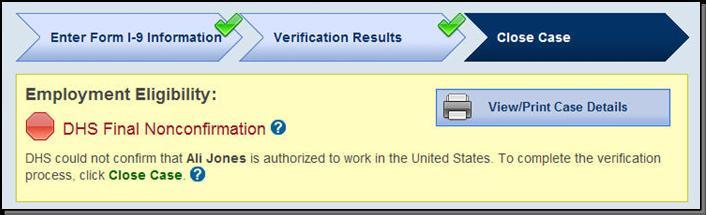 5.0 FINAL CASE RESOLUTION To complete the E-Verify process, every case must receive a final case result and be closed. 5.