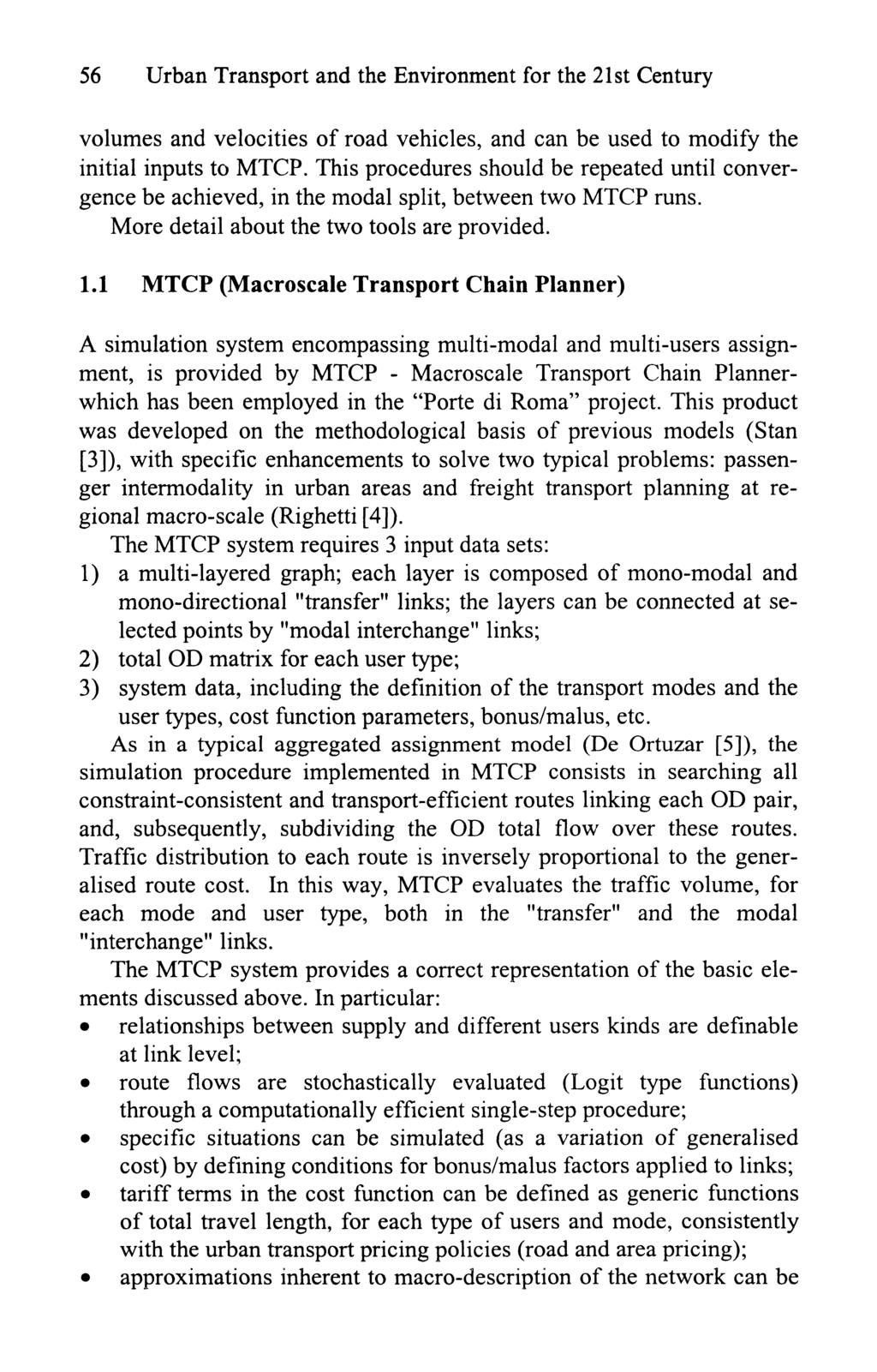 56 Urban Transport and the Environment for the 21st Century volumes and velocities of road vehicles, and can be used to modify the initial inputs to MTCP.