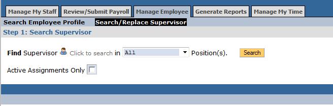 Search/Replace Supervisor (Manage Employee tab, Search/Replace Supervisor sub tab) Use this feature to search for and/or replace a designated supervisor for an employee or a group of employees at one