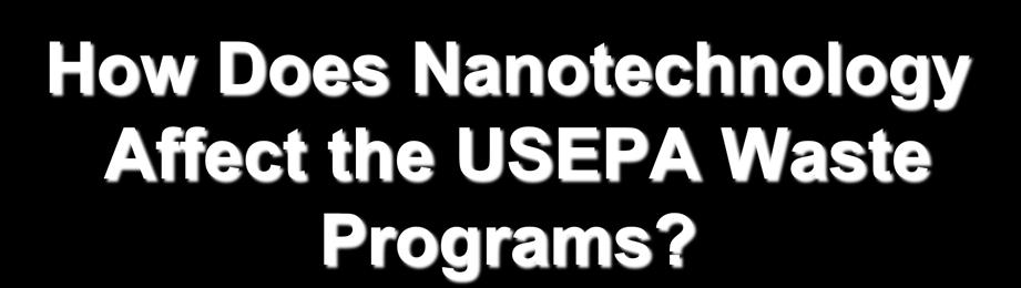 How Does Nanotechnology Affect the USEPA Waste Programs?