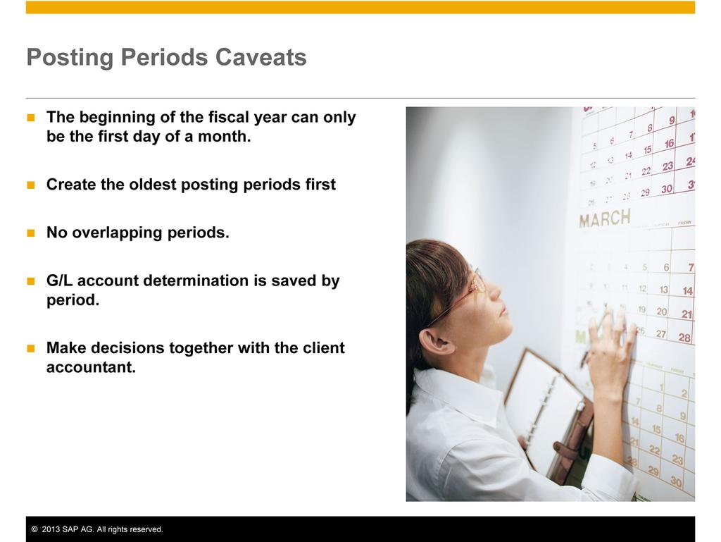When creating new posting periods, bear in mind the following important caveats: The beginning of the fiscal year can only be the first day of a month.