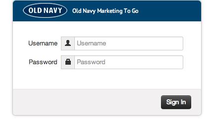 I. Sign in to your Old Navy Store Log in with your store s username & password.