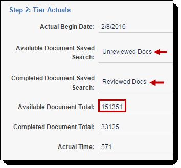Actual Begin Date - the date the review starts. Available Document Saved Search - this should be a saved search of the total documents to be reviewed in this Tier.