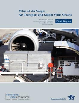 IATA study on the value of Air Cargo Study on the Value of Air Cargo: Air Transport and Global Value Chains Countries with more developed air cargo