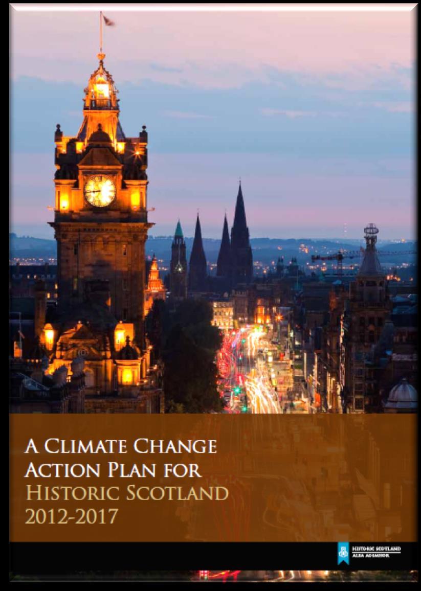 Historic Environment Scotland Climate Change Action Plan 2012-2017 7 Key Themes: Reducing energy use in our buildings Improving our operations Improving energy efficiency in traditional