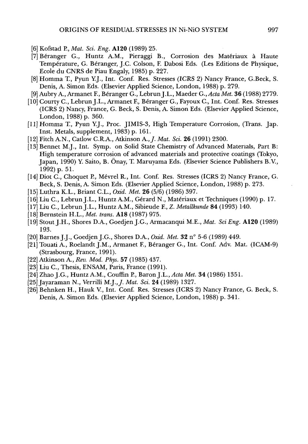 ORIGINS OF RESIDUAL STRESSES IN Ni-NiO SYSTEM 997 [6] Kofstad F!, Mat. Sci. Eng. A120 (1989) 25. [7] BCranger G., Huntz A.M., Pieraggi B., Corrosion des Materiaux B Haute Temperature, G. Btranger, J.