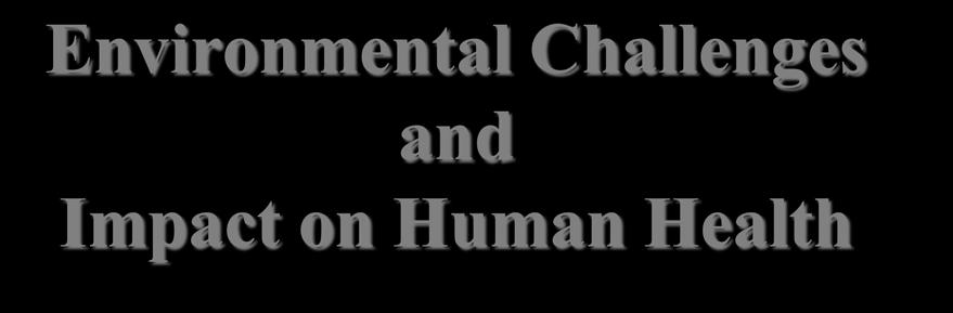 Environmental Challenges and Impact on Human Health Technological