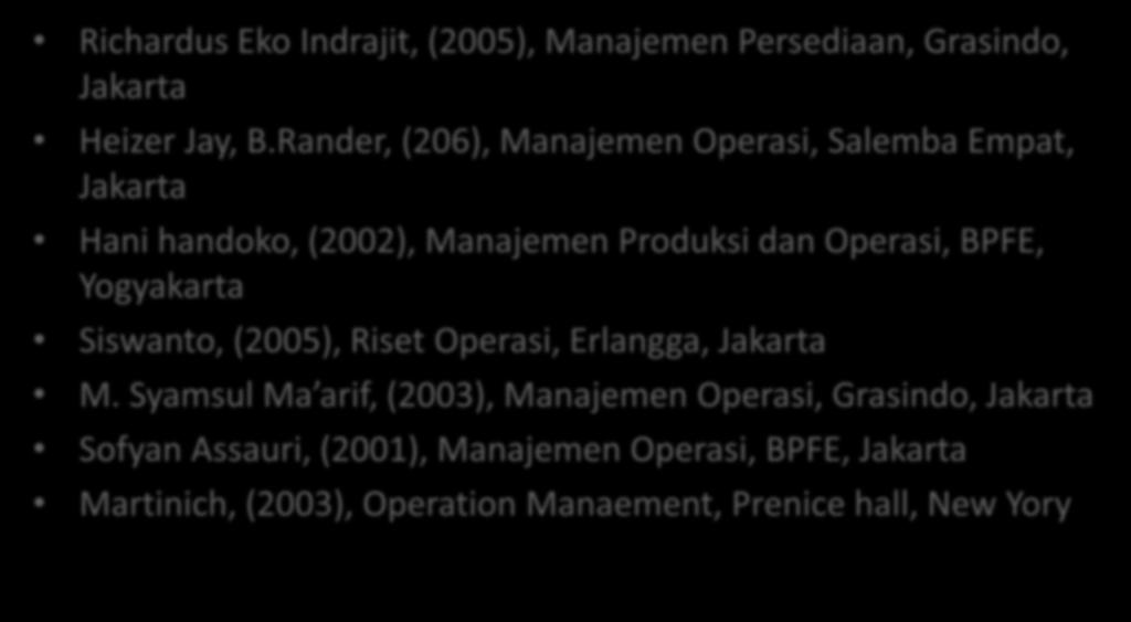 BPFE, Yogyakarta Siswanto, (2005), Riset Operasi, Erlangga, Jakarta M.