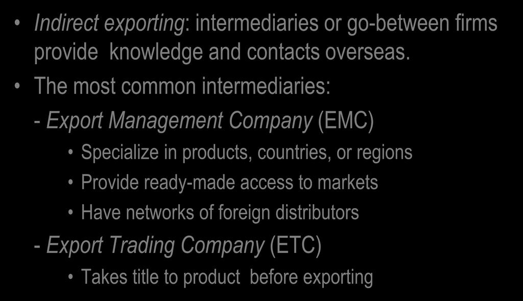 The most common intermediaries: - Export Management Company (EMC) Specialize in products,