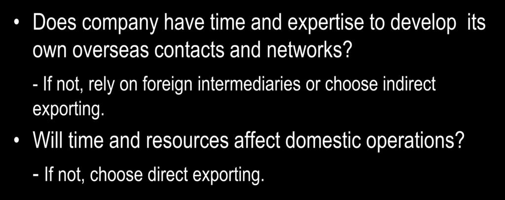 Basic Functions of Entry-mode Strategies: Exporting Does company have time and expertise to develop its own overseas contacts and networks?