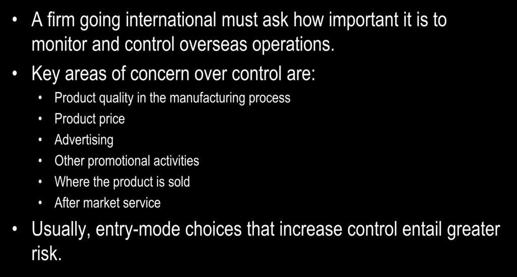 The Control vs. Risk Tradeoff: The Need for Control A firm going international must ask how important it is to monitor and control overseas operations.