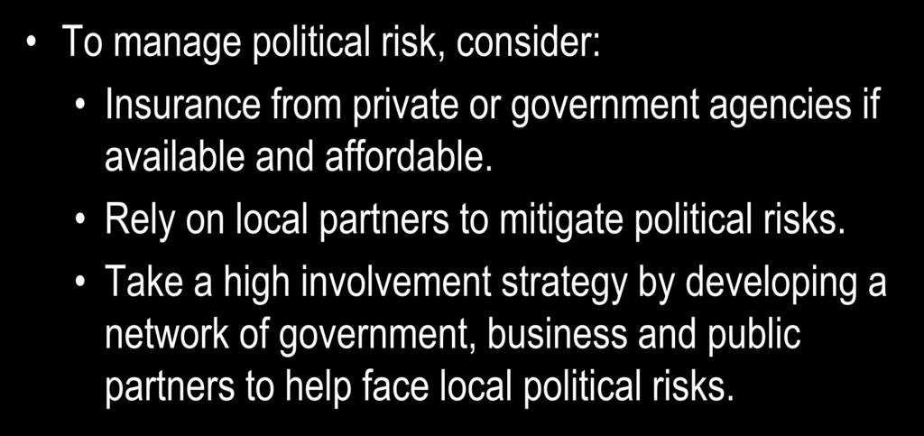Managerial Implications: Political Risk (1 of 2) To manage political risk, consider: Insurance from private or government agencies if available and affordable.