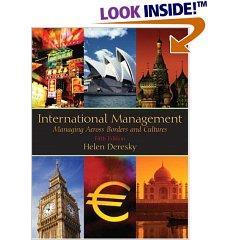 5th Edition By Helen Deresky AVAILABLE BOOKS International management: managing across borders and cultures /Helen Deresky. Upper Saddle River, NJ : Prentice Hall, 2000.