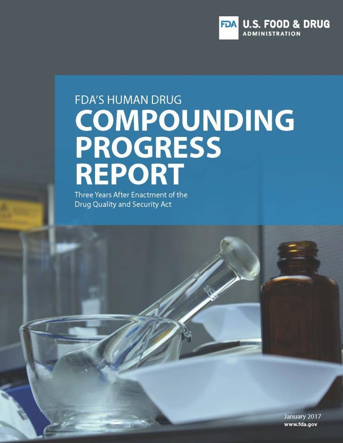 Compounding Progress Report Posted January 2017 Describes FDA s efforts over the past three years Conducting inspections of compounding facilities and taking regulatory actions in response to