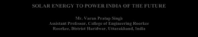 Varun Pratap Singh Assistant Professor, College of Engineering Roorkee Roorkee, District Haridwar, Uttarakhand, India Abstract Solar Energy a clean renewable resource with zero emission, has got