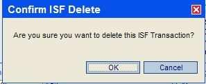 Confirm ISF Delete popup: Delete ISF An ISF can be deleted if it has not been accepted by Customs.