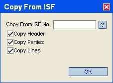 Copy From ISF pop-up: Step Action Comment 16 In the Copy From ISF No. box, enter the ISF transaction number whose information you will be copying to the new ISF.