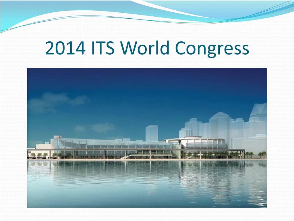A few months from now, efforts will be in overdrive for the 2014 ITS World Congress.