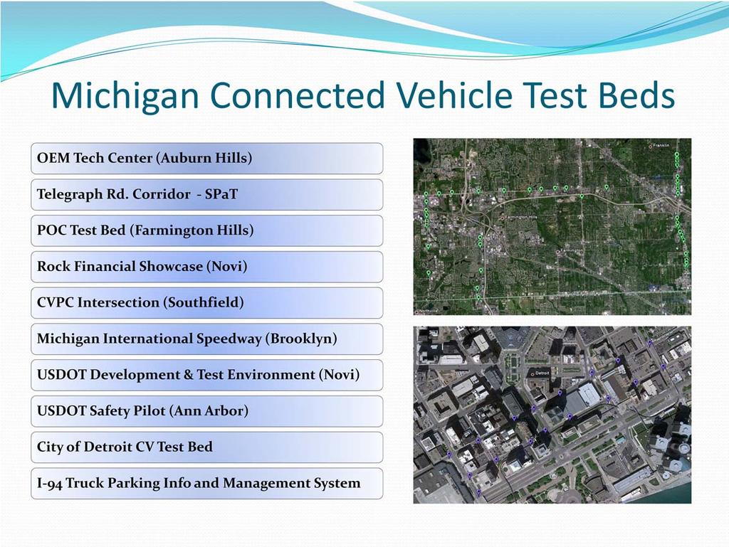 MDOT, working with a number of CV industry partners, have been able to establish and operate a number of test beds here in Michigan; probably more so here than in any other state.